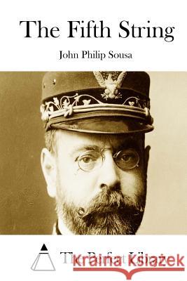 The Fifth String John Philip Sousa The Perfect Library 9781512164855 Createspace - książka