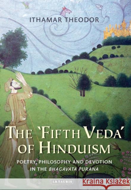 The 'Fifth Veda' of Hinduism: Poetry, Philosophy and Devotion in the Bhagavata Purana Ithamar Theodor 9781784531997 I. B. Tauris & Company - książka