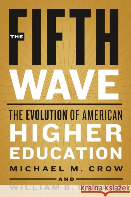 The Fifth Wave: The Evolution of American Higher Education Michael M. Crow William B. Dabars 9781421438023 Johns Hopkins University Press - książka