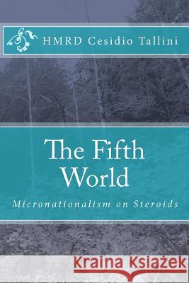 The Fifth World: Micronationalism on Steroids Hmrd Cesidio Tallini 9781448663538 Createspace - książka