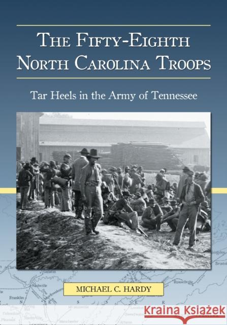 The Fifty-Eighth North Carolina Troops: Tar Heels in the Army of Tennessee Hardy, Michael C. 9780786434381 McFarland & Company - książka