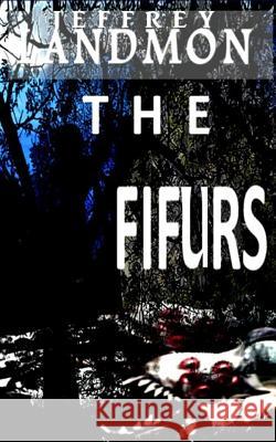 The Fifurs Jeffrey Wesley Landmon 9781546975557 Createspace Independent Publishing Platform - książka