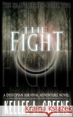 The Fight - A Dystopian Survival Adventure Novel Kellee L. Greene 9781979776516 Createspace Independent Publishing Platform - książka