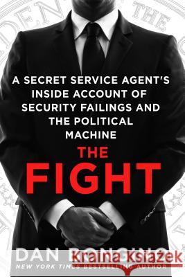 The Fight: A Secret Service Agent's Inside Account of Security Failings and the Political Machine Dan Bongino 9781250116901 St. Martin's Griffin - książka