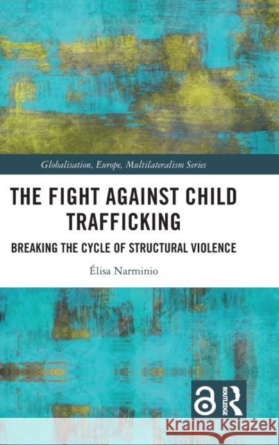 The Fight Against Child Trafficking: Breaking the Cycle of Structural Violence ?lisa Narminio 9781032312804 Routledge - książka