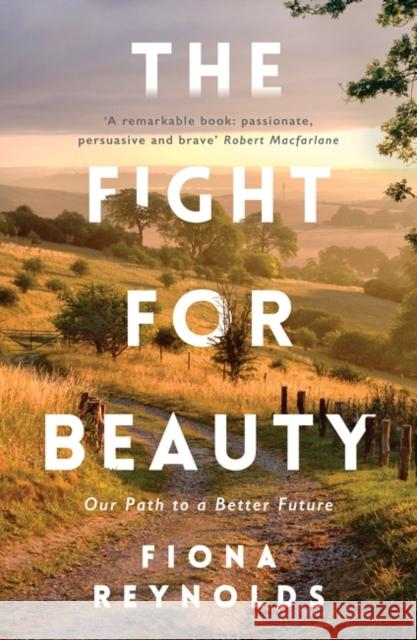 The Fight for Beauty: Our Path to a Better Future Fiona Reynolds 9781786071040 ONEWorld Publications - książka