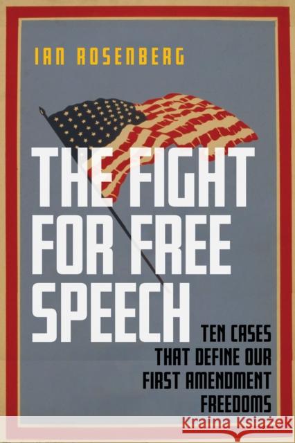 The Fight for Free Speech: Ten Cases That Define Our First Amendment Freedoms Ian Rosenberg 9781479801565 New York University Press - książka