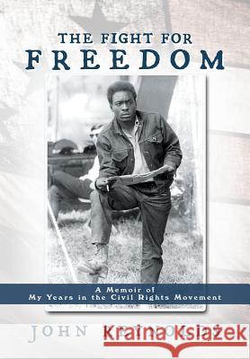 The Fight for Freedom: A Memoir of My Years in the Civil Rights Movement Reynolds, John 9781477210130 Authorhouse - książka