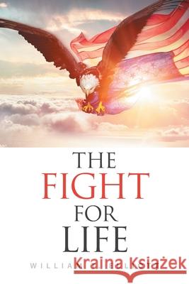 The Fight for Life William T Elliott 9781664147690 Xlibris Us - książka