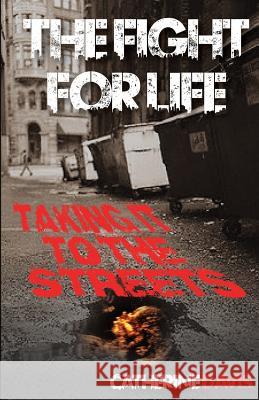 The Fight for Life: Taking it to the Streets Davis, Catherine 9781461109303 Createspace - książka