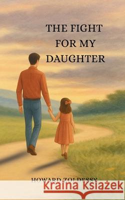 The Fight For My Daughter Howard Zoldessy 9781963281149 Orange Tabby Publishing - książka