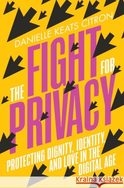 The Fight for Privacy: Protecting Dignity, Identity, and Love in the Digital Age Citron, Danielle Keats 9780393882315 W. W. Norton & Company - książka