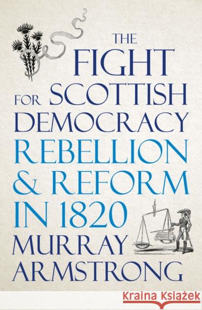 The Fight for Scottish Democracy: Rebellion and Reform in 1820 Murray Armstrong 9780745341330 Pluto Press (UK) - książka