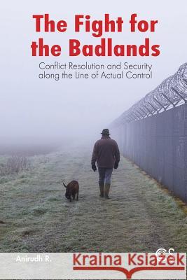 The Fight for the Badlands: Conflict Resolution and Security Along the Line of Actual Control Anirudh R 9789386288127 K W Publishers Pvt Ltd - książka