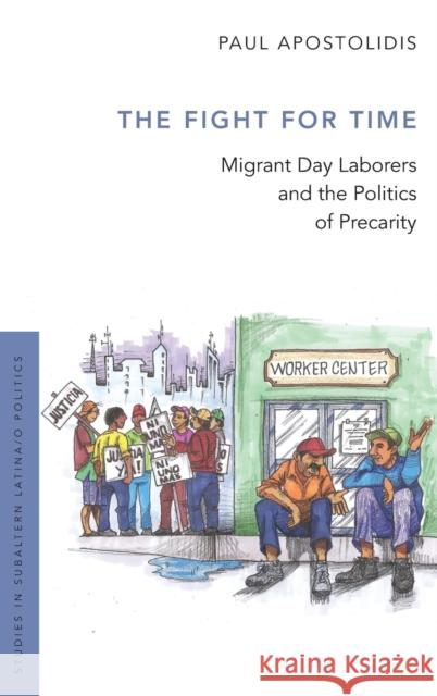 The Fight for Time: Migrant Day Laborers and the Politics of Precarity Paul Apostolidis 9780190459338 Oxford University Press, USA - książka