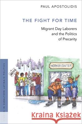 The Fight for Time: Migrant Day Laborers and the Politics of Precarity Paul Apostolidis 9780190459345 Oxford University Press, USA - książka