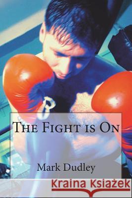 The Fight is On Dudley, Mark 9781722174910 Createspace Independent Publishing Platform - książka