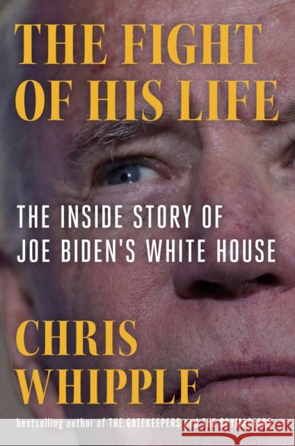 The Fight of His Life: Inside Joe Biden's White House Chris Whipple 9781982106430 Scribner Book Company - książka