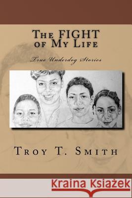 The FIGHT of My Life: True Underdog Stories Smith, Troy T. 9781500372798 Createspace - książka