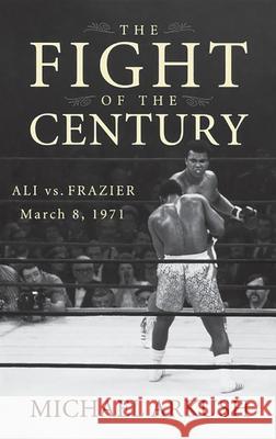 The Fight of the Century: Ali vs. Frazier March 8, 1971 Michael Arkush 9780470056424 John Wiley & Sons - książka