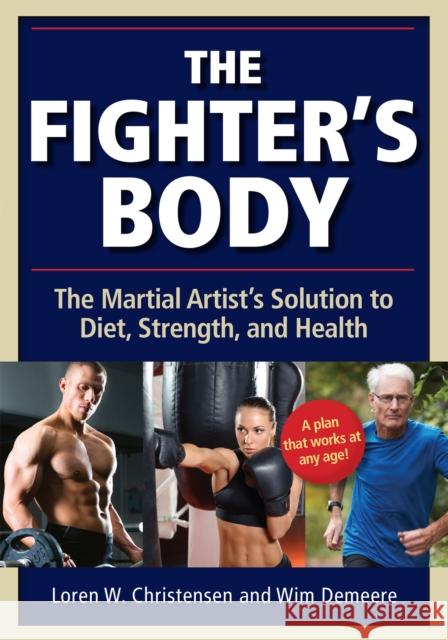 The Fighter's Body: The Martial Artist's Solution to Diet, Strength, and Health Loren W. Christensen Wim Demeere 9781594394980 YMAA Publication Center - książka