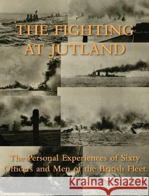 The Fighting at Jutland: The Personal Experiences of Sixty Officers and Men of the British Fleet Personal Experiences of 60 and Men 9781474537674 Naval & Military Press - książka