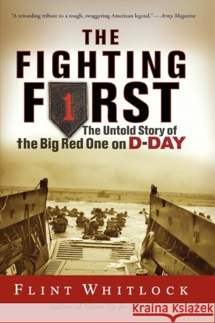 The Fighting First: The Untold Story of the Big Red One on D-Day Flint Whitlock 9780813343174 Westview Press - książka