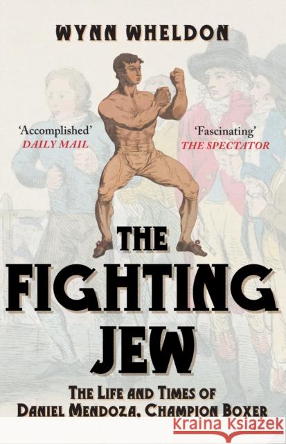 The Fighting Jew: The Life and Times of Daniel Mendoza, Champion Boxer Wynn Wheldon 9781398133488 Amberley Publishing - książka