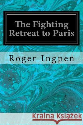 The Fighting Retreat to Paris Roger Ingpen 9781544660196 Createspace Independent Publishing Platform - książka