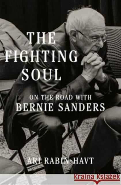 The Fighting Soul: On the Road with Bernie Sanders Ari Rabin-Havt 9781631498794 WW Norton & Co - książka