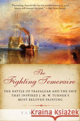 The Fighting Temeraire: The Battle of Trafalgar and the Ship that Inspired J. M. W. Turner's Most Beloved Painting Willis, Sam 9781605982885 Pegasus Books - książka