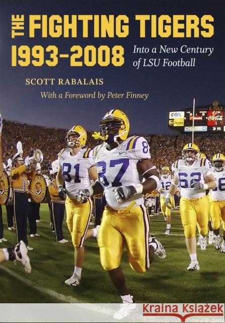 The Fighting Tigers, 1993-2008: Into a New Century of LSU Football Scott Rabalais 9780807133705 Louisiana State University Press - książka