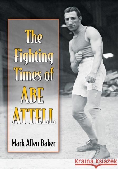 The Fighting Times of Abe Attell Mark Allen Baker 9781476664323 McFarland & Company - książka