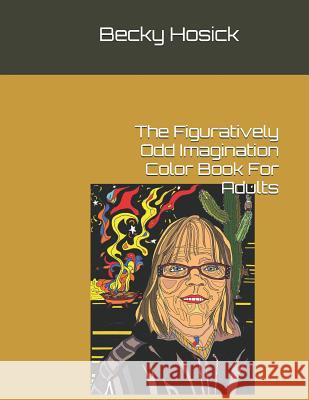 The Figuratively Odd Imagination Color Book For Adults Hosick, Becky 9781795190008 Independently Published - książka