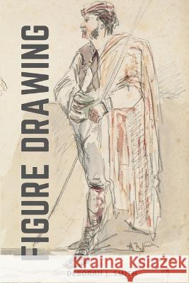 The Figure Drawing Guide: Lessons and Techniques for Drawing and Sketching Deborah J Smith   9781805473268 Intell Book Publishers - książka