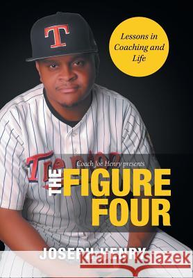 The Figure Four: Lessons in Coaching and Life Joseph Henry 9781796028256 Xlibris Us - książka