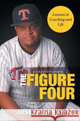 The Figure Four: Lessons in Coaching and Life Joseph Henry 9781796028263 Xlibris Us - książka