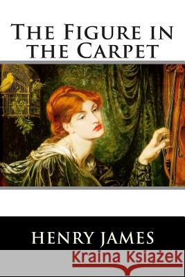 The Figure in the Carpet Henry James                              Franklin Ross 9781515153344 Createspace - książka