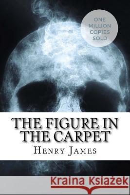 The Figure in the Carpet Henry James 9781717045195 Createspace Independent Publishing Platform - książka