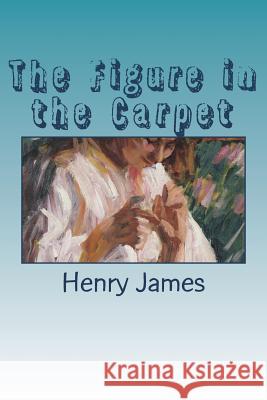 The Figure in the Carpet Henry James 9781721267842 Createspace Independent Publishing Platform - książka