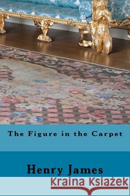 The Figure in the Carpet Henry James 9781979286343 Createspace Independent Publishing Platform - książka