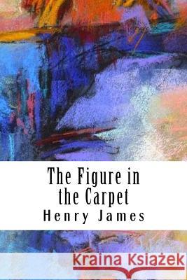 The Figure in the Carpet Henry James 9781985620551 Createspace Independent Publishing Platform - książka
