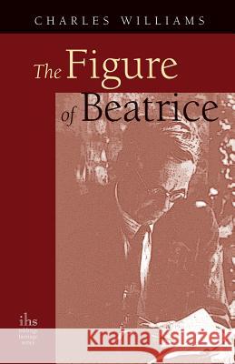The Figure of Beatrice: A Study in Dante Charles Williams (University of Washington Tacoma) 9780976402541 Apocryphile Press - książka