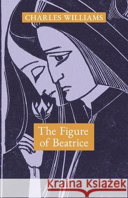 The Figure of Beatrice: A Study in Dante Charles Williams 9781621387664 Angelico Press - książka