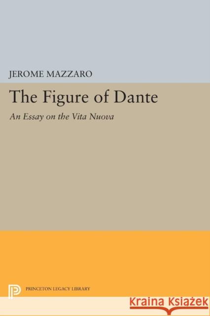 The Figure of Dante: An Essay on the Vita Nuova Mazzaro, . 9780691614892 John Wiley & Sons - książka