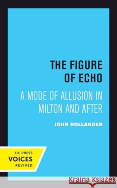 The Figure of Echo: A Mode of Allusion in Milton and After John Hollander 9780520414464 University of California Press - książka