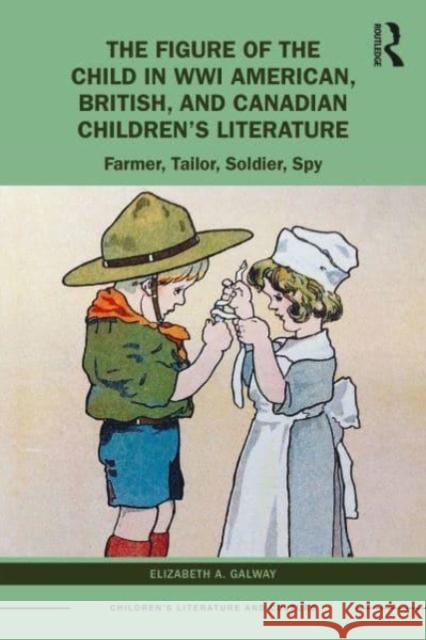 The Figure of the Child in WWI American, British, and Canadian Children's Literature Elizabeth A. Galway 9781032043586 Taylor & Francis Ltd - książka