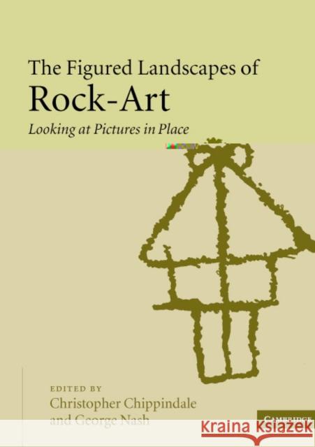 The Figured Landscapes of Rock-Art: Looking at Pictures in Place Chippindale, Christopher 9780521524247 Cambridge University Press - książka