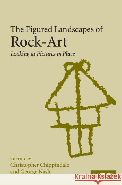 The Figured Landscapes of Rock-Art: Looking at Pictures in Place Chippindale, Christopher 9780521818797 CAMBRIDGE UNIVERSITY PRESS - książka