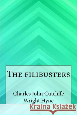 The filibusters Wright Hyne, Charles John Cutcliffe 9781546797951 Createspace Independent Publishing Platform - książka